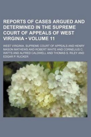 Cover of Reports of Cases Argued and Determined in the Supreme Court of Appeals of West Virginia (Volume 11 )