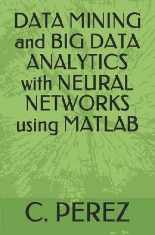 Cover of DATA MINING and BIG DATA ANALYTICS with NEURAL NETWORKS using MATLAB