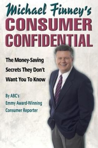 Cover of Michael Finney's Consumer Confidential: The Money Saving Secrets They Don't Want You to Know