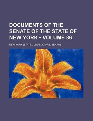 Book cover for Documents of the Senate of the State of New York (Volume 36 )