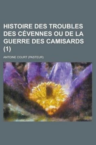 Cover of Histoire Des Troubles Des Cevennes Ou de La Guerre Des Camisards (1 )