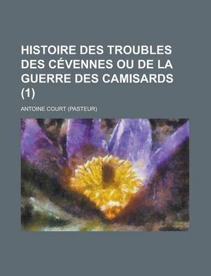 Book cover for Histoire Des Troubles Des Cevennes Ou de La Guerre Des Camisards (1 )