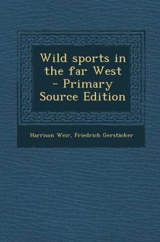 Cover of Wild Sports in the Far West - Primary Source Edition