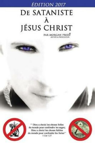 Cover of De sataniste a Jesus-Christ - Edition 2017