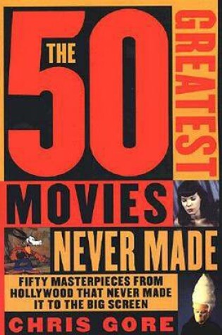Cover of The 50 Greatest Movies Never Made