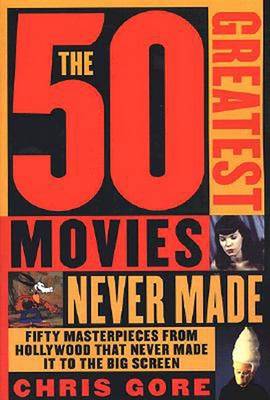 Book cover for The 50 Greatest Movies Never Made