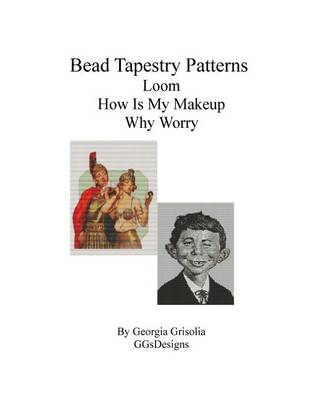 Book cover for Bead Tapestry Patterns Loom How Is My Makeup Why Worry