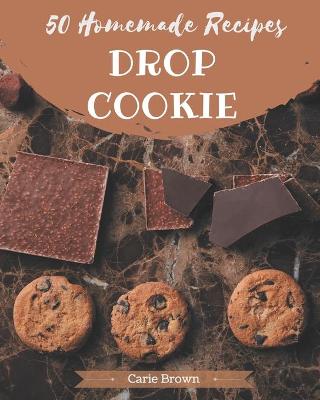 Book cover for 50 Homemade Drop Cookie Recipes