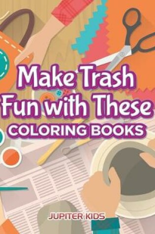 Cover of Make Trash Fun with These Coloring Books