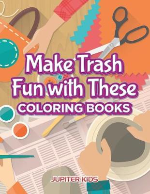 Book cover for Make Trash Fun with These Coloring Books