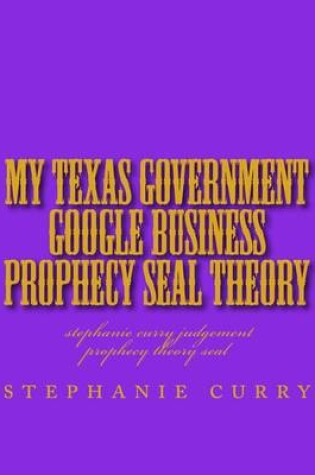 Cover of My Texas Government Google Business Prophecy Seal Theory