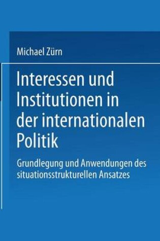 Cover of Interessen und Institutionen in der internationalen Politik