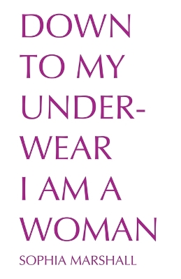 Book cover for Down to My Underwear I Am a Woman