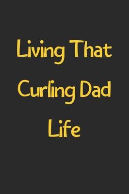 Book cover for Living That Curling Dad Life