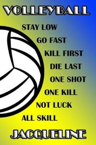 Cover of Volleyball Stay Low Go Fast Kill First Die Last One Shot One Kill Not Luck All Skill Jacqueline