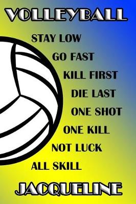 Book cover for Volleyball Stay Low Go Fast Kill First Die Last One Shot One Kill Not Luck All Skill Jacqueline