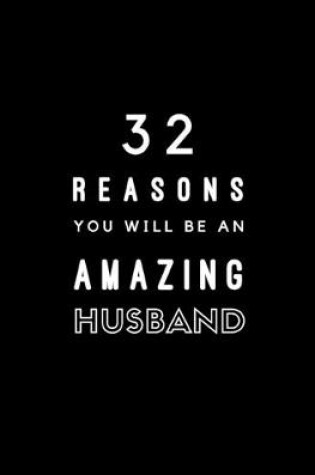 Cover of 32 Reasons You Will Be An Amazing Husband