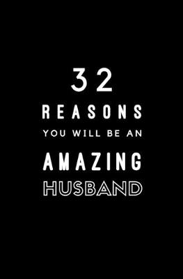 Book cover for 32 Reasons You Will Be An Amazing Husband