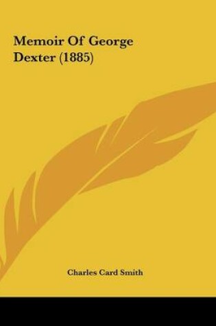 Cover of Memoir Of George Dexter (1885)