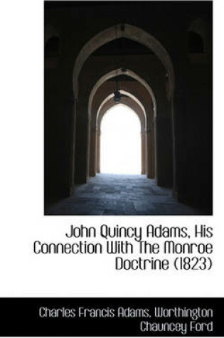 Cover of John Quincy Adams, His Connection with the Monroe Doctrine (1823)