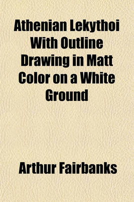 Book cover for Athenian Lekythoi with Outline Drawing in Matt Color on a White Ground