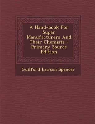 Book cover for A Hand-Book for Sugar Manufacturers and Their Chemists - Primary Source Edition