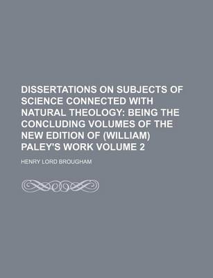 Book cover for Dissertations on Subjects of Science Connected with Natural Theology; Being the Concluding Volumes of the New Edition of (William) Paley's Work Volume 2