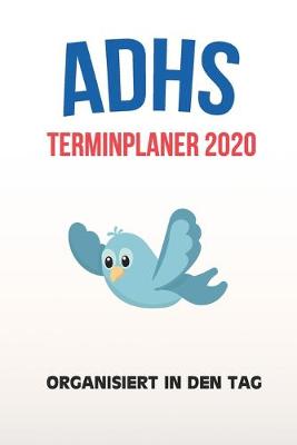 Book cover for ADHS Terminplaner 2020 - Organisiert in den Tag