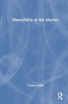 Book cover for Masculinity at the Movies