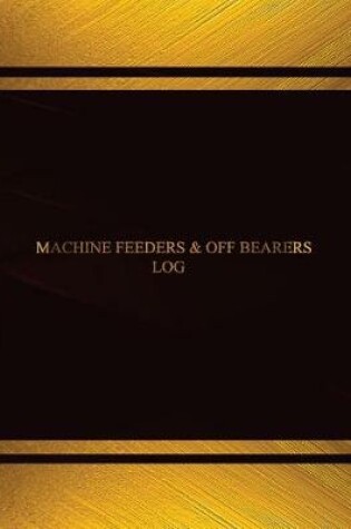 Cover of Machine Feeders & Off Bearers Log (Log Book, Journal - 125 pgs, 8.5 X 11 inches)