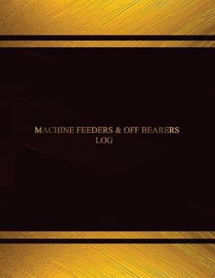 Cover of Machine Feeders & Off Bearers Log (Log Book, Journal - 125 pgs, 8.5 X 11 inches)