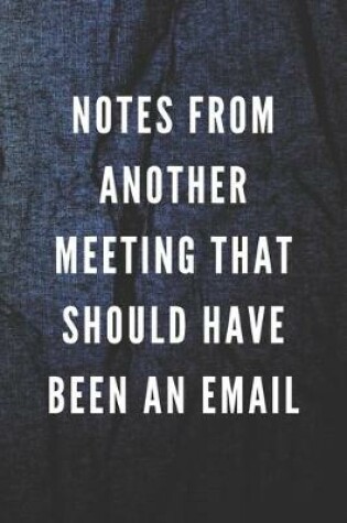 Cover of Notes From Another Meeting That Should Have Been An Email