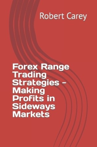 Cover of Forex Range Trading Strategies - Making Profits in Sideways Markets