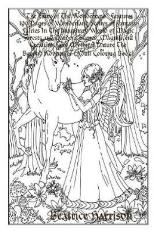 Cover of "The Fairy of The Wonderland" Features 100 Pages of Wonderland Scenes of Fantasy Fairies In The Imaginary World of Magic Forests and Gardens Scenes, Magnificent Creatures, and Mythical Nature The Beyond Adventure (Adult Coloring Book)