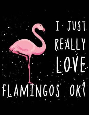 Book cover for I just really love flamingos ok