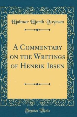 Cover of A Commentary on the Writings of Henrik Ibsen (Classic Reprint)