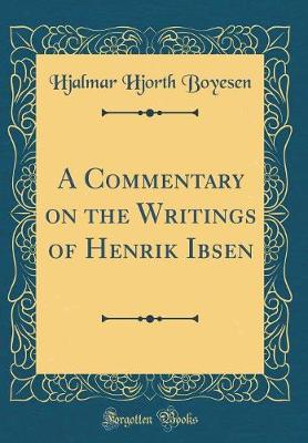 Book cover for A Commentary on the Writings of Henrik Ibsen (Classic Reprint)