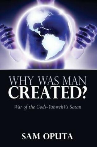 Cover of Why Was Man Created? War of the Gods - Yahweh Vs Satan