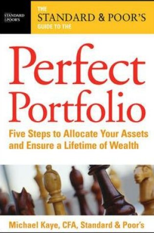 Cover of The Standard & Poor's Guide to the Perfect Portfolio:  5 Steps to Allocate Your Assets and Ensure a Lifetime of Wealth