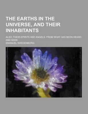 Book cover for The Earths in the Universe, and Their Inhabitants; Also, Their Epirits and Angels