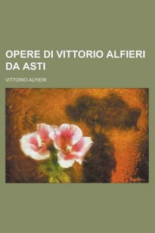 Cover of Opere Di Vittorio Alfieri Da Asti