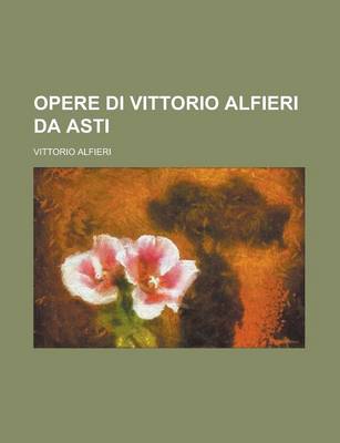 Book cover for Opere Di Vittorio Alfieri Da Asti