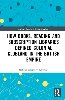 Book cover for How Books, Reading and Subscription Libraries Defined Colonial Clubland in the British Empire