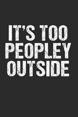 Book cover for Its Too Peopley Outside - Lustig Funny Introvert