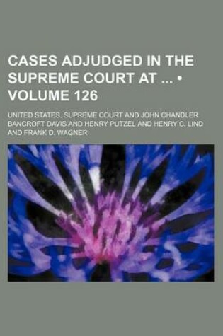 Cover of United States Reports (Volume 126 ); Cases Adjudged in the Supreme Court at and Rules Announced at