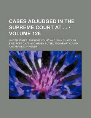 Book cover for United States Reports (Volume 126 ); Cases Adjudged in the Supreme Court at and Rules Announced at