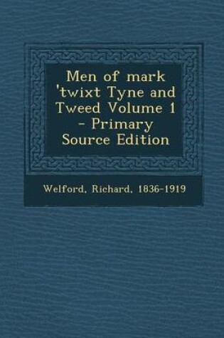 Cover of Men of Mark 'Twixt Tyne and Tweed Volume 1 - Primary Source Edition