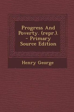 Cover of Progress and Poverty. (Repr.). - Primary Source Edition