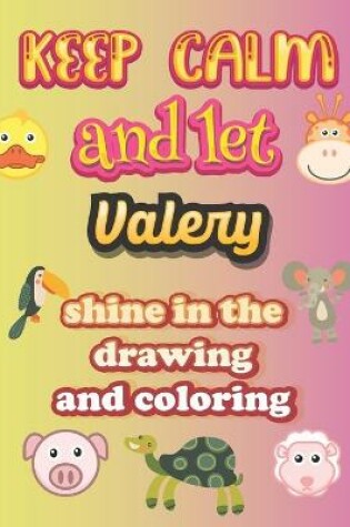 Cover of keep calm and let Valery shine in the drawing and coloring