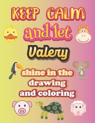 Book cover for keep calm and let Valery shine in the drawing and coloring